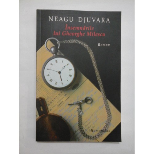 INSEMNARILE LUI GHEORGHE MILESCU - NEAGU DJUVARA INSEMNARILE LUI GHEORGHE MILESCU - NEAGU DJUVARA